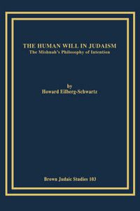 Cover image for The Human Will in Judaism: The Mishnah's Philosophy of Intention