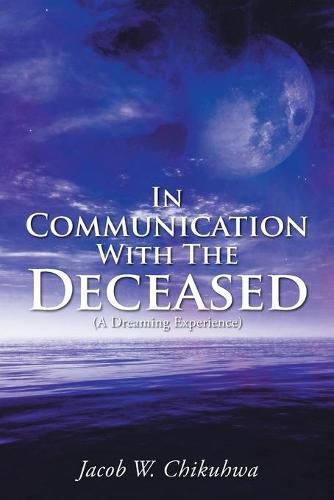 Cover image for In Communication With The Deceased: (A Dreaming Experience)