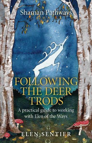 Cover image for Shaman Pathways - Following the Deer Trods: A Practical Guide to Working with Elen of the Ways