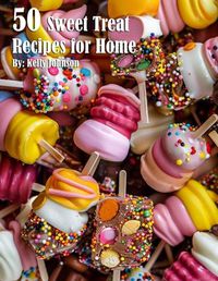 Cover image for 50 Sweet Treat Recipes for Home