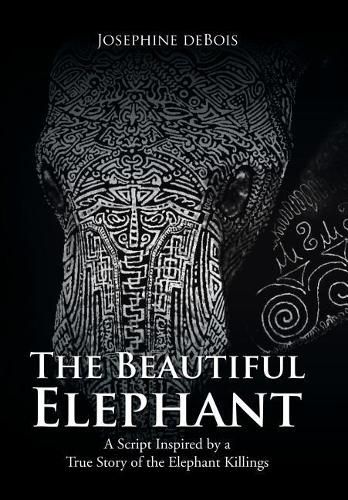 The Beautiful Elephant: A Script Inspired by a True Story of the Elephant Killings