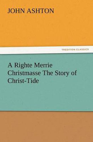 Cover image for A Righte Merrie Christmasse The Story of Christ-Tide