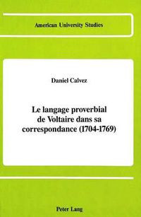 Cover image for Le Langage Proverbial De Voltaire Dans Sa Correspondance (1704-1769)