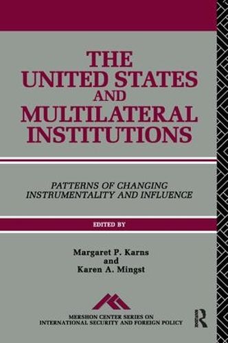 Cover image for The United States and Multilateral Institutions: Patterns of Changing Instrumentality and Influence