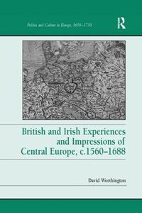 Cover image for British and Irish Experiences and Impressions of Central Europe, c.1560-1688