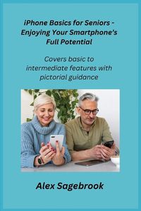 Cover image for iPhone Basics for Seniors - Enjoying Your Smartphone's Full Potential