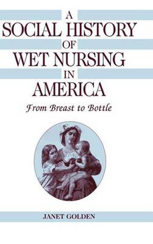 A Social History of Wet Nursing in America: From Breast to Bottle