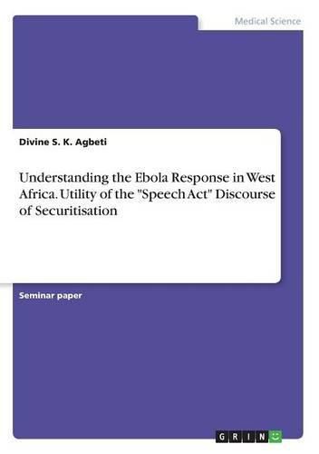 Cover image for Understanding the Ebola Response in West Africa. Utility of the Speech Act Discourse of Securitisation