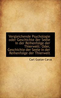 Cover image for Vergleichende Psychologie Oder Geschichte Der Seele in Der Reihenfolge Der Thierwelt: Oder, Geschich