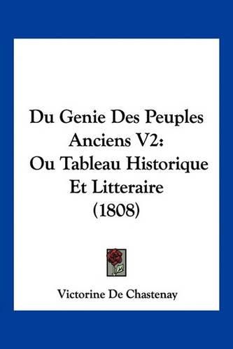 Du Genie Des Peuples Anciens V2: Ou Tableau Historique Et Litteraire (1808)