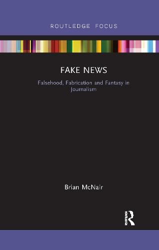 Cover image for Fake News: Falsehood, Fabrication and Fantasy in Journalism