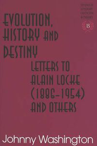 Cover image for Evolution, History and Destiny: Letters to Alain Locke (1886-1954) and Others