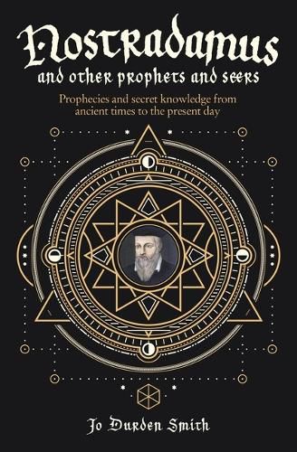 Nostradamus and Other Prophets and Seers: Prophecies and Secret Knowledge from Ancient Times to the Present Day