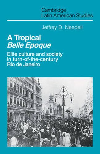 Cover image for A Tropical Belle Epoque: Elite Culture and Society in Turn-of-the-Century Rio de Janeiro