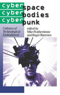 Cover image for Cyberspace/Cyberbodies/Cyberpunk: Cultures of Technological Embodiment