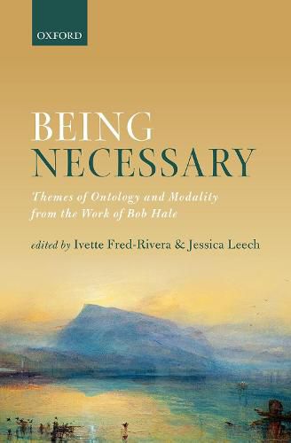 Cover image for Being Necessary: Themes of Ontology and Modality from the Work of Bob Hale