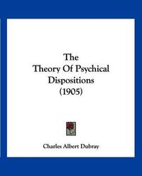 Cover image for The Theory of Psychical Dispositions (1905)