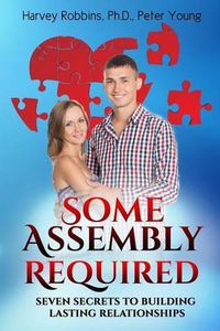 Cover image for Some Assembly Required: Seven Secrets to Building Lasting Relationships