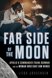 Cover image for Far Side of the Moon: Apollo 8 Commander Frank Borman and the Woman Who Gave Him Wings