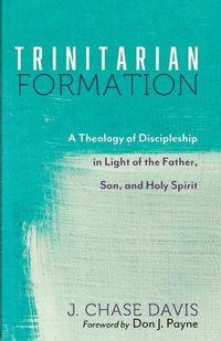 Cover image for Trinitarian Formation: A Theology of Discipleship in Light of the Father, Son, and Holy Spirit