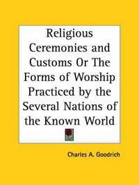 Cover image for Religious Ceremonies and Customs or the Forms of Worship Practiced by the Several Nations of the Known World (1835)