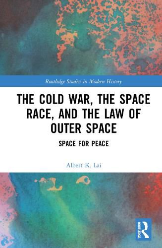 Cover image for The Cold War, the Space Race, and the Law of Outer Space: Space for Peace