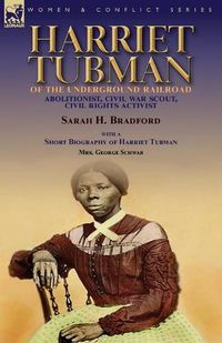 Cover image for Harriet Tubman of the Underground Railroad-Abolitionist, Civil War Scout, Civil Rights Activist: With a Short Biography of Harriet Tubman by Mrs. George Schwab