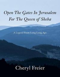 Cover image for Open the Gates in Jerusalem for the Queen of Sheba