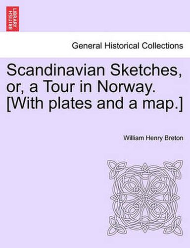 Cover image for Scandinavian Sketches, Or, a Tour in Norway. [With Plates and a Map.]