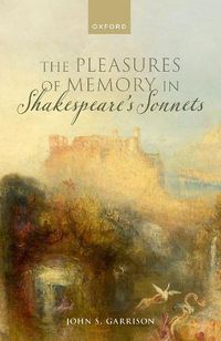 Cover image for The Pleasures of Memory in Shakespeare's Sonnets