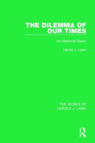 Cover image for The Dilemma of Our Times (Works of Harold J. Laski): An Historical Essay