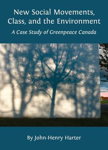 Cover image for New Social Movements, Class, and the Environment: A Case Study of Greenpeace Canada