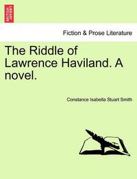 Cover image for The Riddle of Lawrence Haviland. a Novel.