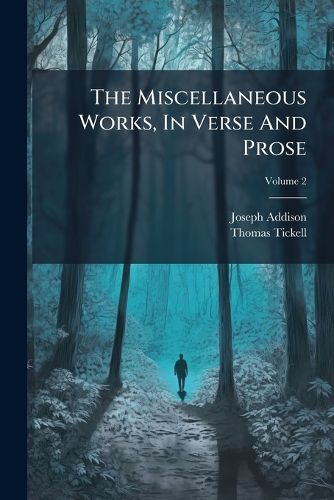 Cover image for The Miscellaneous Works, in Verse and Prose: In Three Volumes, Volume 2...