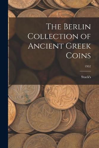 Cover image for The Berlin Collection of Ancient Greek Coins; 1952