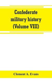 Cover image for Confederate military history; a library of Confederate States history (Volume VIII)