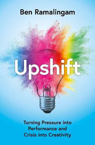 Cover image for Upshift: How to Turn Pressure into Performance and Crisis into Creativity