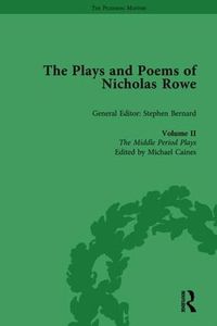Cover image for The Plays and Poems of Nicholas Rowe, Volume II: The Middle Period Plays
