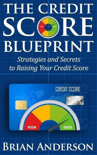 Cover image for The Credit Score Blueprint: Strategies and Secrets to Raising Your Credit Score: Strategies and Secrets to Raising Your Credit Score