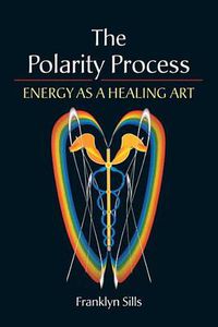 Cover image for The Polarity Process: Energy as a Healing Art