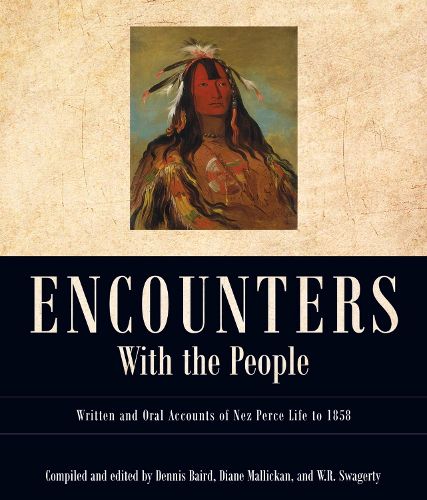 Encounters with the People: Written and Oral Accounts of Nez Perce Life to 1858