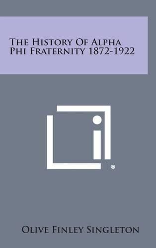 Cover image for The History of Alpha Phi Fraternity 1872-1922