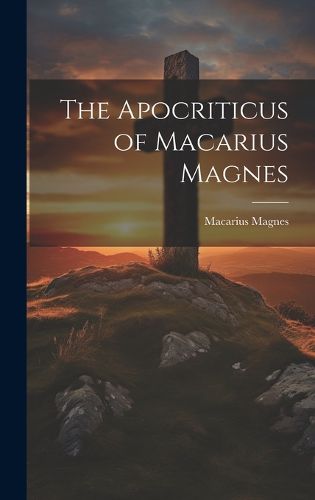 The Apocriticus of Macarius Magnes