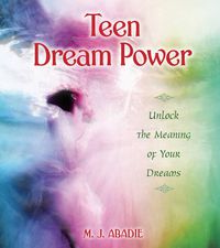 Cover image for Teen Dream Power: Unlock the Meaning of Your Dreams