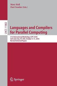 Cover image for Languages and Compilers for Parallel Computing: 31st International Workshop, LCPC 2018, Salt Lake City, UT, USA, October 9-11, 2018, Revised Selected Papers