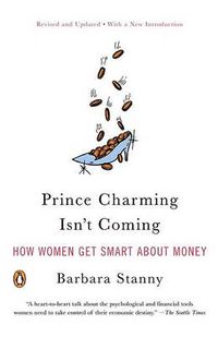 Cover image for Prince Charming Isn't Coming: How Women Get Smart About Money