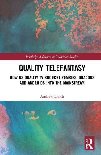 Cover image for Quality Telefantasy: How US Quality TV Brought Zombies, Dragons and Androids into the Mainstream