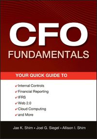 Cover image for The CFO Fundamentals: Your Quick Guide to Internal Controls, Financial Reporting, IFRS, Web 2.0, Cloud Computing, and More