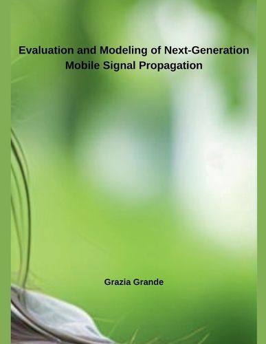 Cover image for Evaluation and Modeling of Next-Generation Mobile Signal Propagation