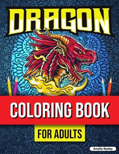 Cover image for Dragon Coloring Book for Adults Relaxation: Dragons Coloring Book, Mythical Creature Coloring Book for Stress Relief